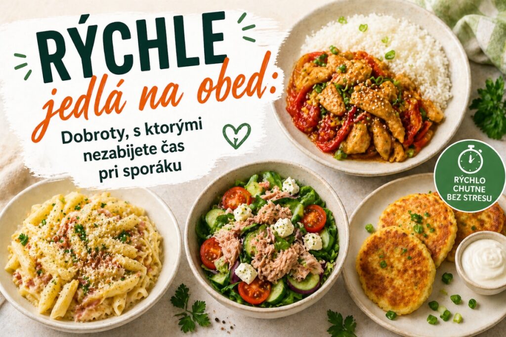 Rýchle jedlá na obed – jednoduché a chutné recepty bez dlhého varenia